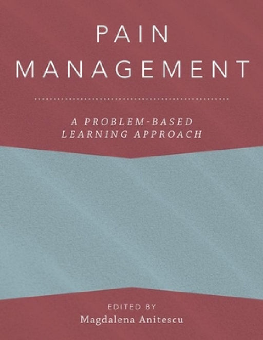 Pain Management: A Problem-Based Learning Approach by Magdalena Anitescu