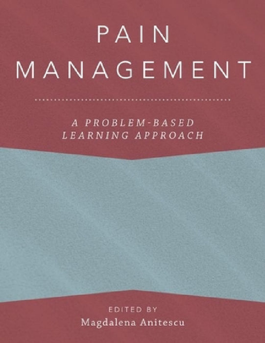 Pain Management: A Problem-Based Learning Approach by Magdalena Anitescu