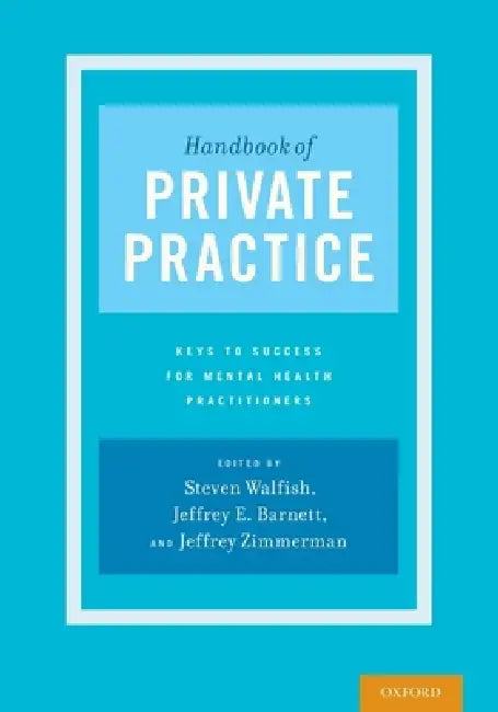 Handbook of Private Practice: Keys to Success for Mental Health Practitioners by Steven Walfish, Jeffrey E. Barnett, Jeffrey Zimmerman