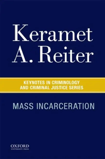 Mass Incarceration by Keramet A. Reiter