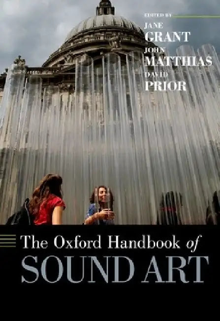 The Oxford Handbook of Sound Art by Jane Grant