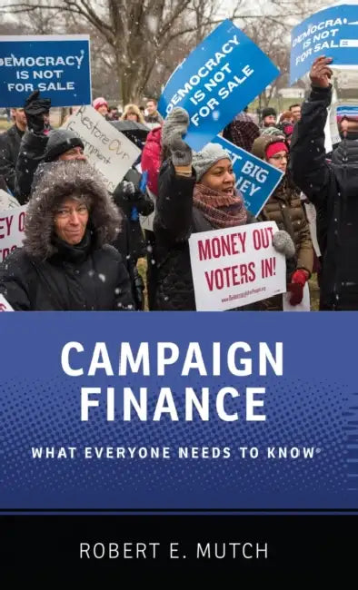 Campaign Finance: What Everyone Needs to Know by Robert E. Mutch