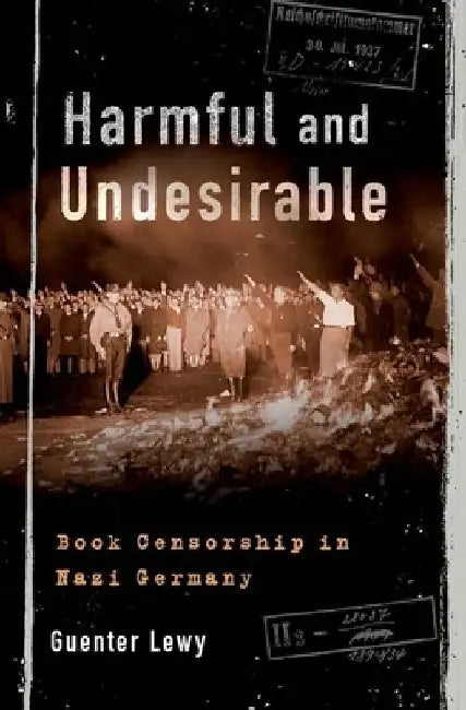 Harmful and Undesirable: Book Censorship in Nazi Germany by Guenter Lewy