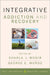 Integrative Addiction and Recovery by Shahla Modir, George Munoz