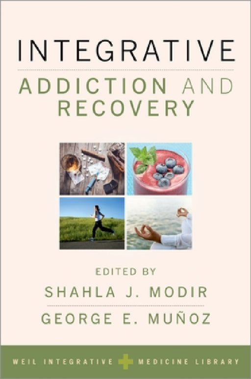 Integrative Addiction and Recovery by Shahla Modir, George Munoz