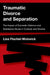 Traumatic Divorce and Separation: The Impact of Domestic Violence and Substance Abuse in Custody and Divorce by Lisa Fischel-Wolovick