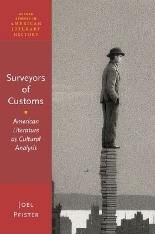 Surveyors of Customs: American Literature as Cultural Analysis by Joel Pfister