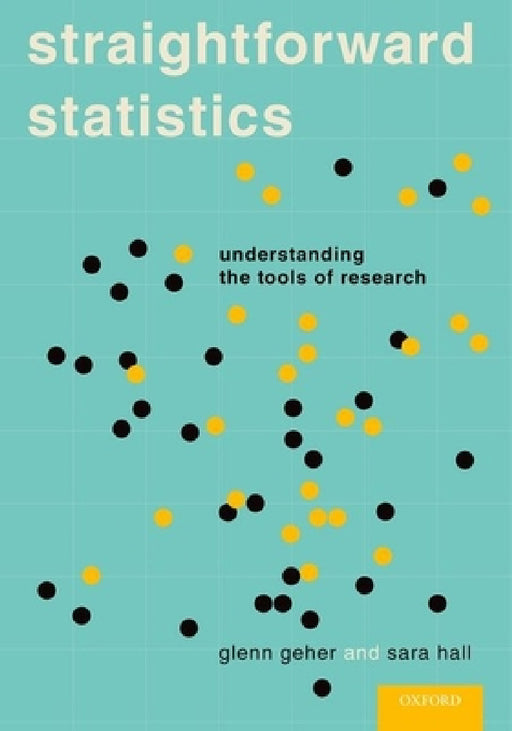 Straightforward Statistics: Understanding the Tools of Research by Glenn Geher, Sara Hall