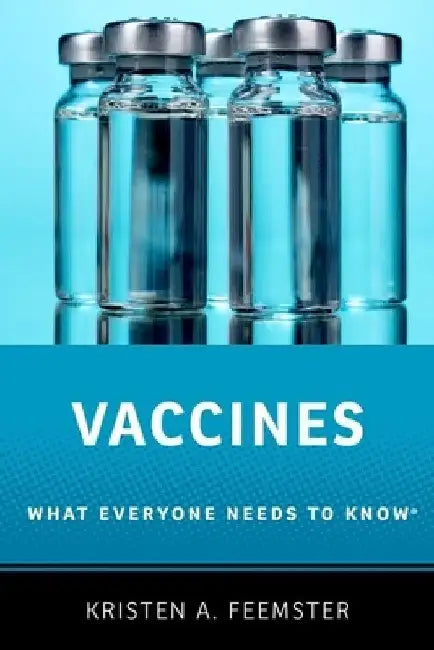 Vaccines: What Everyone Needs to Know(r) by Kristen A. Feemster