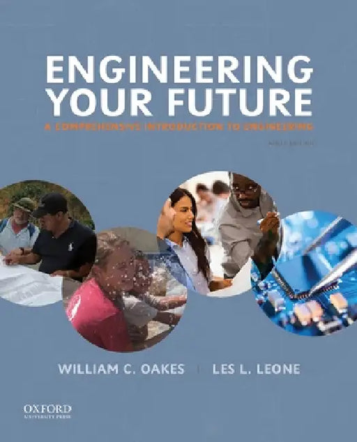 Engineering Your Future: A Comprehensive Introduction to Engineering by William C. Oakes, Les L. Leone