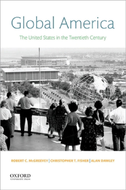 Global America: The United States in the Twentieth Century by Robert C. McGreevey, Christopher T. Fisher, Alan Dawley