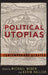 Political Utopias: Contemporary Debates by Michael Weber