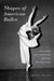 Shapes of American Ballet: Teachers and Training Before Balanchine by Jessica Zeller