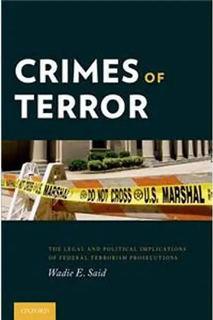 Crimes of Terror: The Legal and Political Implications of Federal Terrorism Prosecutions by Said