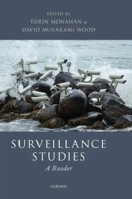 Surveillance Studies: A Reader by Torin Monahan, David Murakami Wood