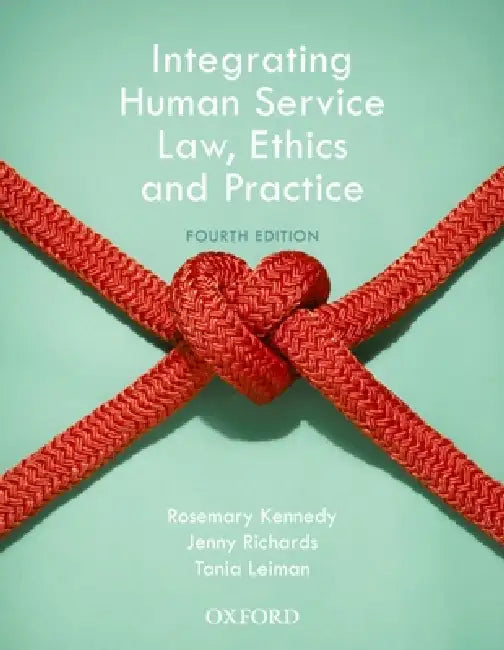 Integrating Human Service Law, Ethics and Practice by Rosemary Kennedy, Jenny Richards, Tania Leiman