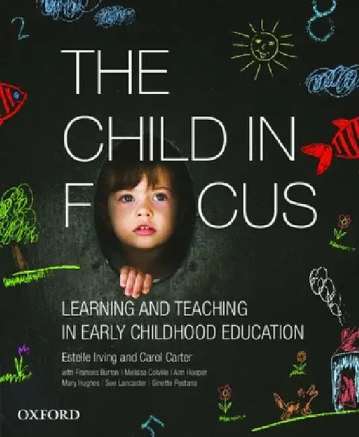 The Child in Focus: Learning and Teaching in Early Childhood Education by Estelle Irving, Carol Carter, Francis Burton