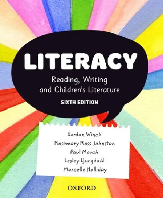 Literacy: Reading, Writing and Children's Literature by Gordon Winch, Rosemary Ross Johnston, Paul March