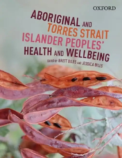 Aboriginal and Torres Strait Islander: Peoples' Health & Wellbeing by Brett Biles, Jessica Biles