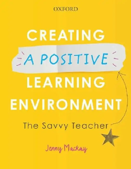 Creating a Positive Learning Environment: The Savvy Teacher by Jenny MacKay