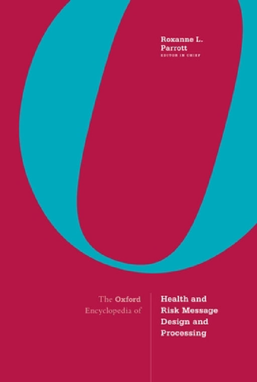 The Oxford Encyclopedia of Health and Risk Message Design and Processing: 4-Volume Set by Roxanne Parrott