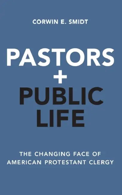 Pastors and Public Life: The Changing Face of American Protestant Clergy by Corwin E. Smidt