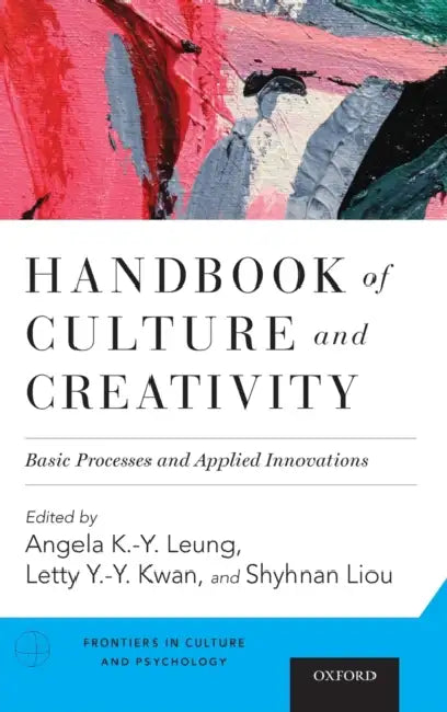 Handbook of Culture and Creativity: Basic Processes and Applied Innovations by Angela K. Leung, Letty Kwan, Shyhnan Liou