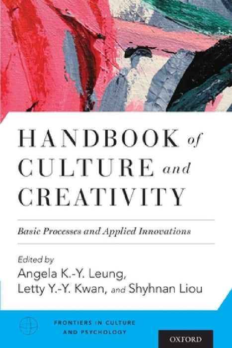Handbook of Culture and Creativity: Basic Processes and Applied Innovations by Angela K. Leung, Letty Kwan, Shyhnan Liou