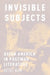 Invisible Subjects: Asian America in Postwar Literature by Heidi Kim