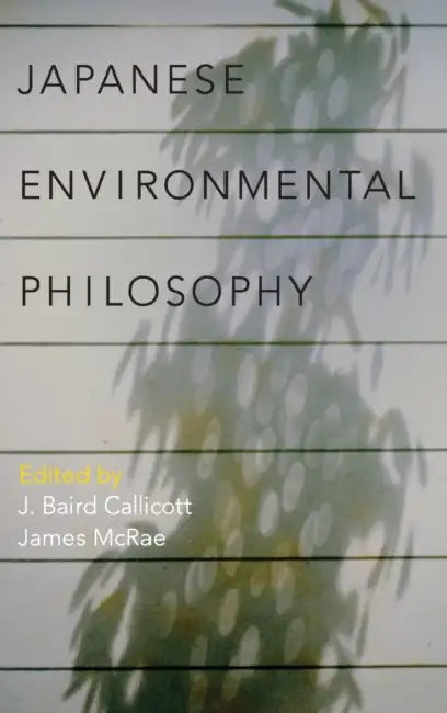 Japanese Environmental Philosophy by J. Baird Callicott, James McRae