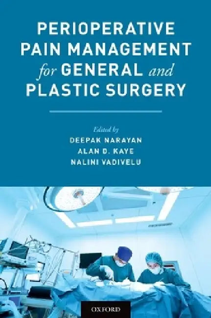 Perioperative Pain Management for General and Plastic Surgery by Deepak Narayan, Alan D. Kaye, Nalini Vadivelu