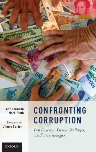 Confronting Corruption: Past Concerns, Present Challenges, and Future Strategies by Fritz Heimann, Mark Pieth
