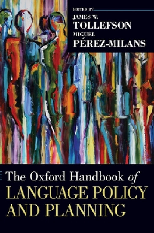 Oxford Handbook of Language Policy and Planning by James W. Tollefson, Miguel Pérez-Milans