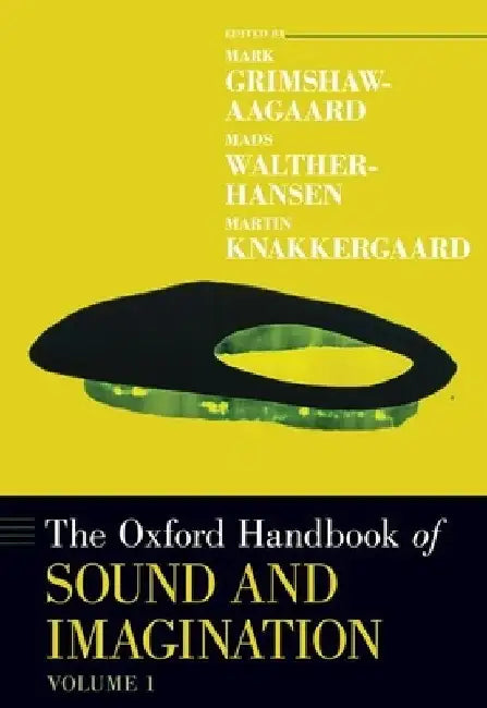 Oxford Handbook of Sound and Imagination, Volume 1 by Mark Grimshaw-Aagaard