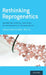 Rethinking Reprogenetics: Enhancing Ethical Analyses of Reprogenetic Technologies by Inmaculada de Melo-Martin