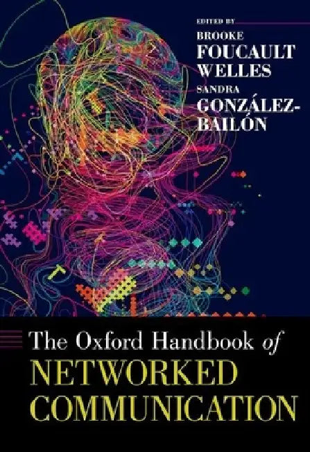 Oxford Handbook of Networked Communication by Foucault Welles, Brooke