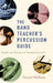The Band Teacher's Percussion Guide: Insights Into Playing and Teaching Percussion by Stewart Hoffman