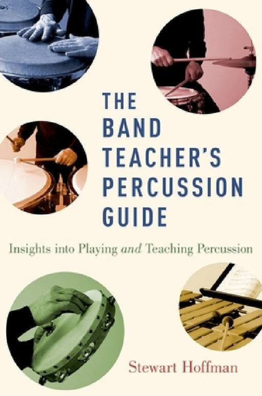 Band Teacher's Percussion Guide: Insights Into Playing and Teaching Percussion by Stewart Hoffman