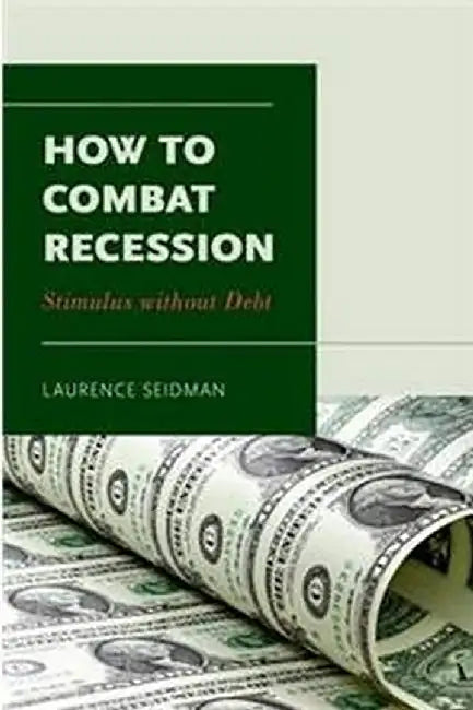 How to Combat Recession: Stimulus without Debt by Laurence Seidman