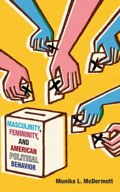Masculinity, Femininity, and American Political Behavior by Monika L. McDermott
