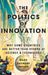 The Politics of Innovation: Why Some Countries Are Better Than Others at Science and Technology by Mark Zachary Taylor