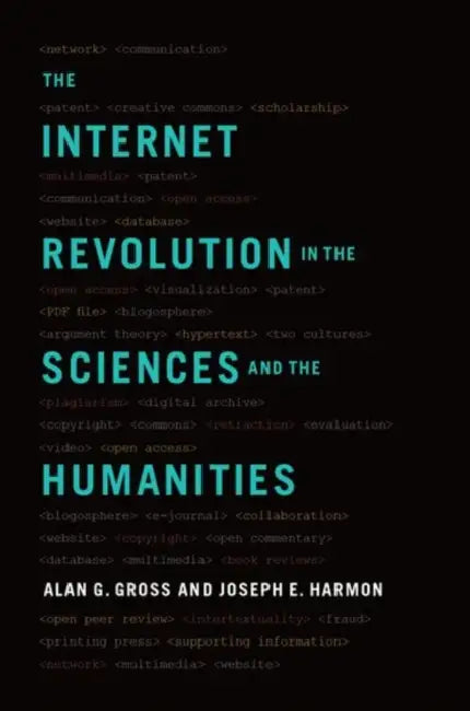 Internet Revolution in the Sciences and Humanities by Alan G. Gross