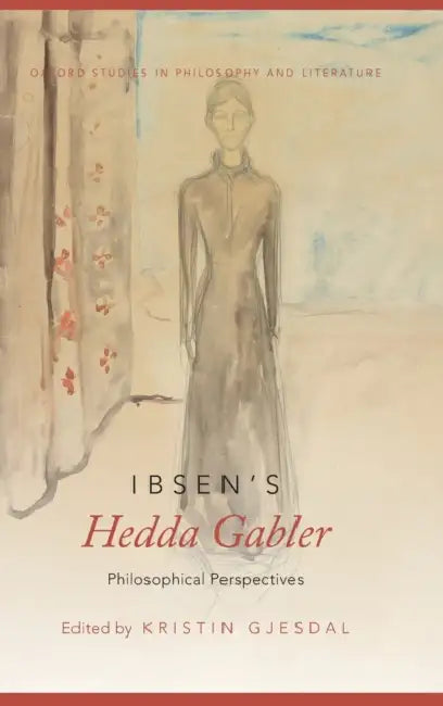 Ibsen's Hedda Gabler: Philosophical Perspectives by Kristin Gjesdal
