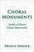Choral Monuments: Studies of Eleven Choral Masterworks by Dennis Shrock