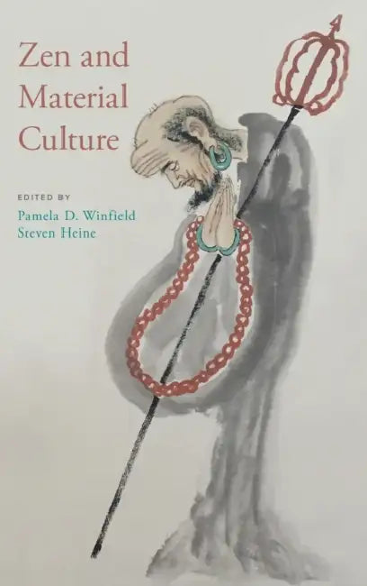 Zen and Material Culture by Pamela D. Winfield, Steven Heine