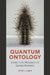 Quantum Ontology: A Guide to the Metaphysics of Quantum Mechanics by Peter J. Lewis