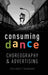 Consuming Dance: Choreography and Advertising by Colleen Dunagan