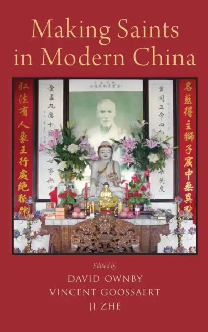 Making Saints in Modern China by David Ownby, Vincent Goossaert, Ji Zhe