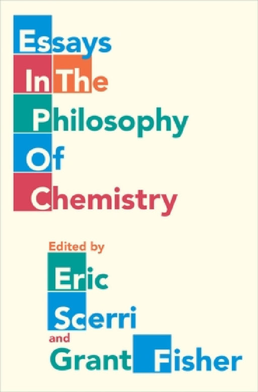 Essays in the Philosophy of Chemistry by Eric Scerri, Grant Fisher