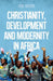 Christianity, Development and Modernity in Africa by Paul Gifford